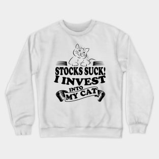 Stocks Suck I invest into my cat, cat lover investor design Crewneck Sweatshirt